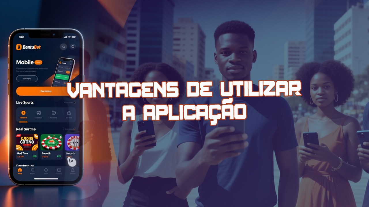 Uma visão geral das vantagens e desvantagens do aplicativo móvel BantuBet.